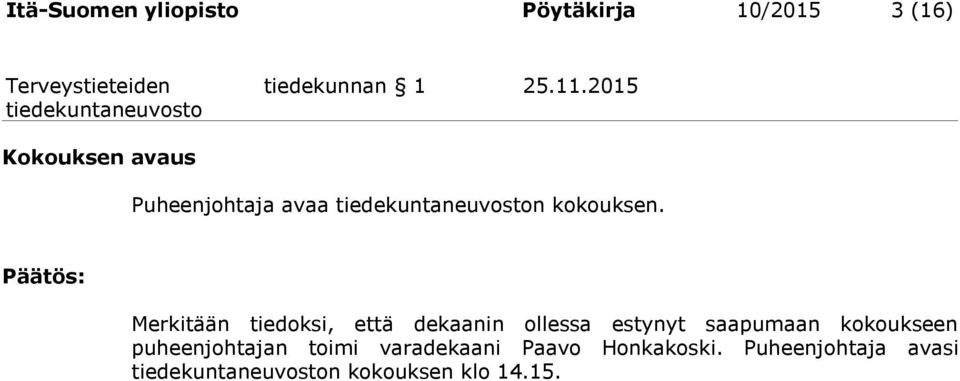 Merkitään tiedoksi, että dekaanin ollessa estynyt saapumaan kokoukseen