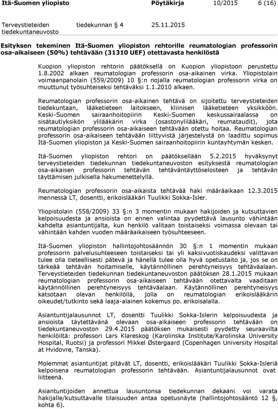 yliopistoon perustettu 1.8.2002 alkaen reumatologian professorin osa-aikainen virka.