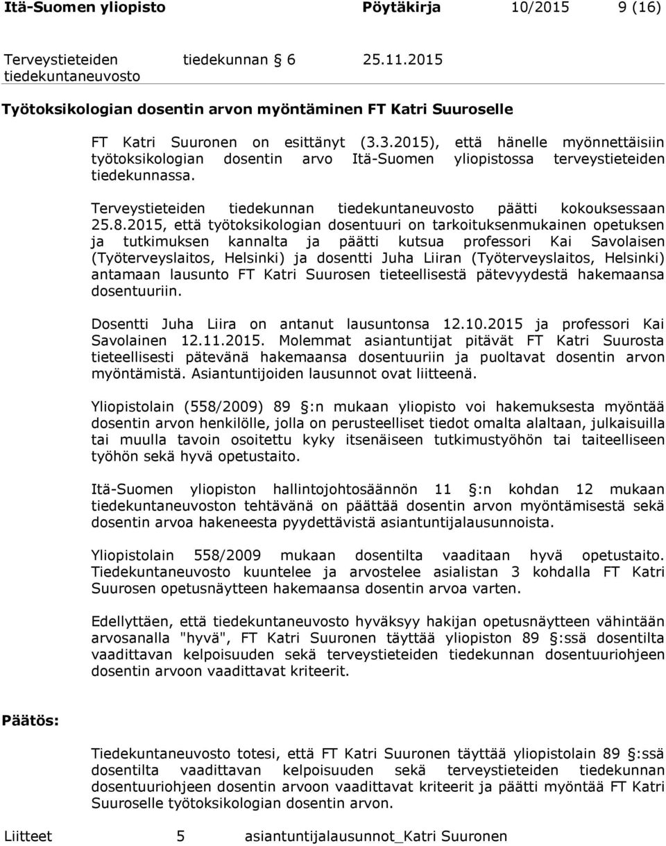 2015, että työtoksikologian dosentuuri on tarkoituksenmukainen opetuksen ja tutkimuksen kannalta ja päätti kutsua professori Kai Savolaisen (Työterveyslaitos, Helsinki) ja dosentti Juha Liiran