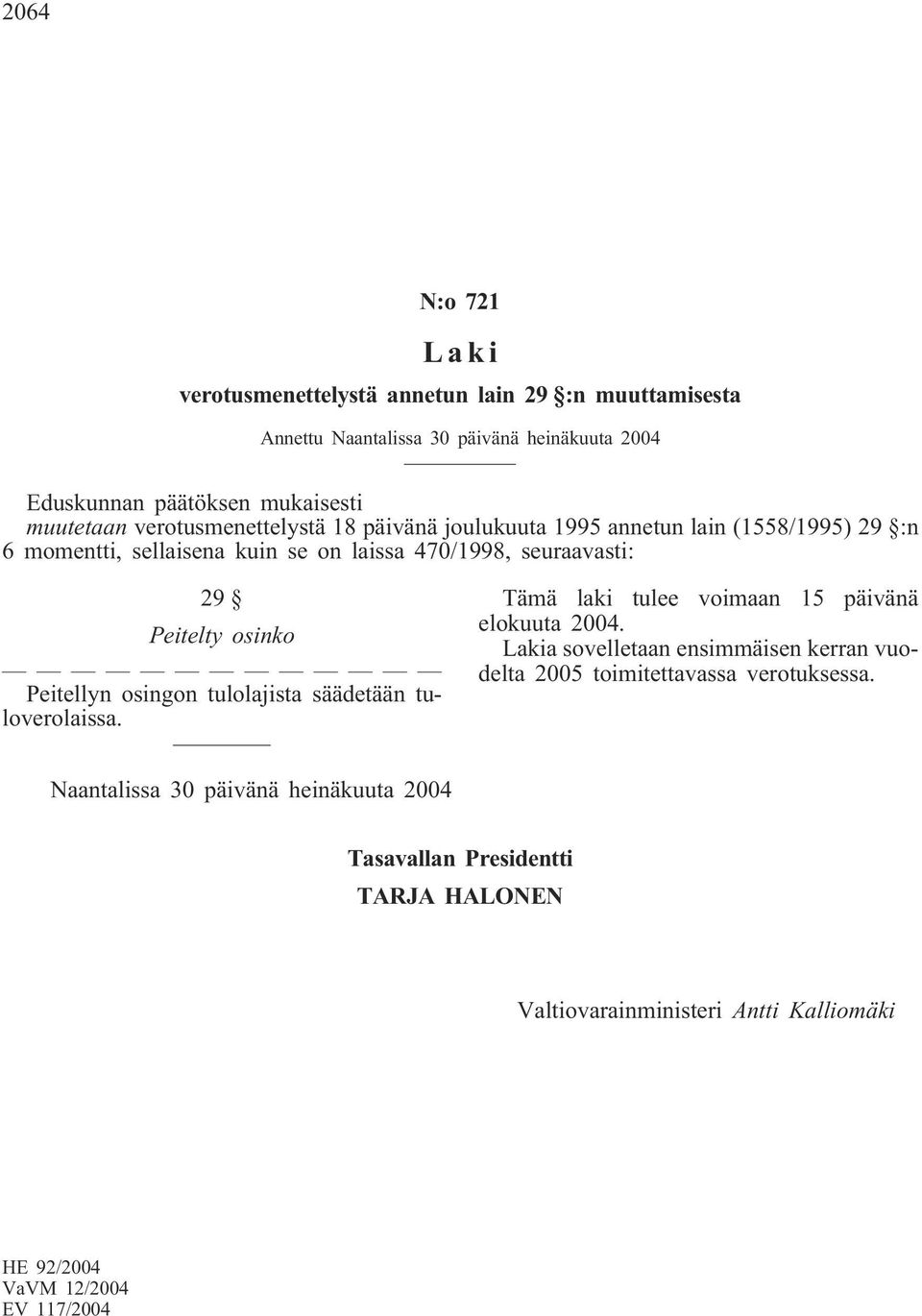 osinko Peitellyn osingon tulolajista säädetään tuloverolaissa. Tämä laki tulee voimaan 15 päivänä elokuuta 2004.