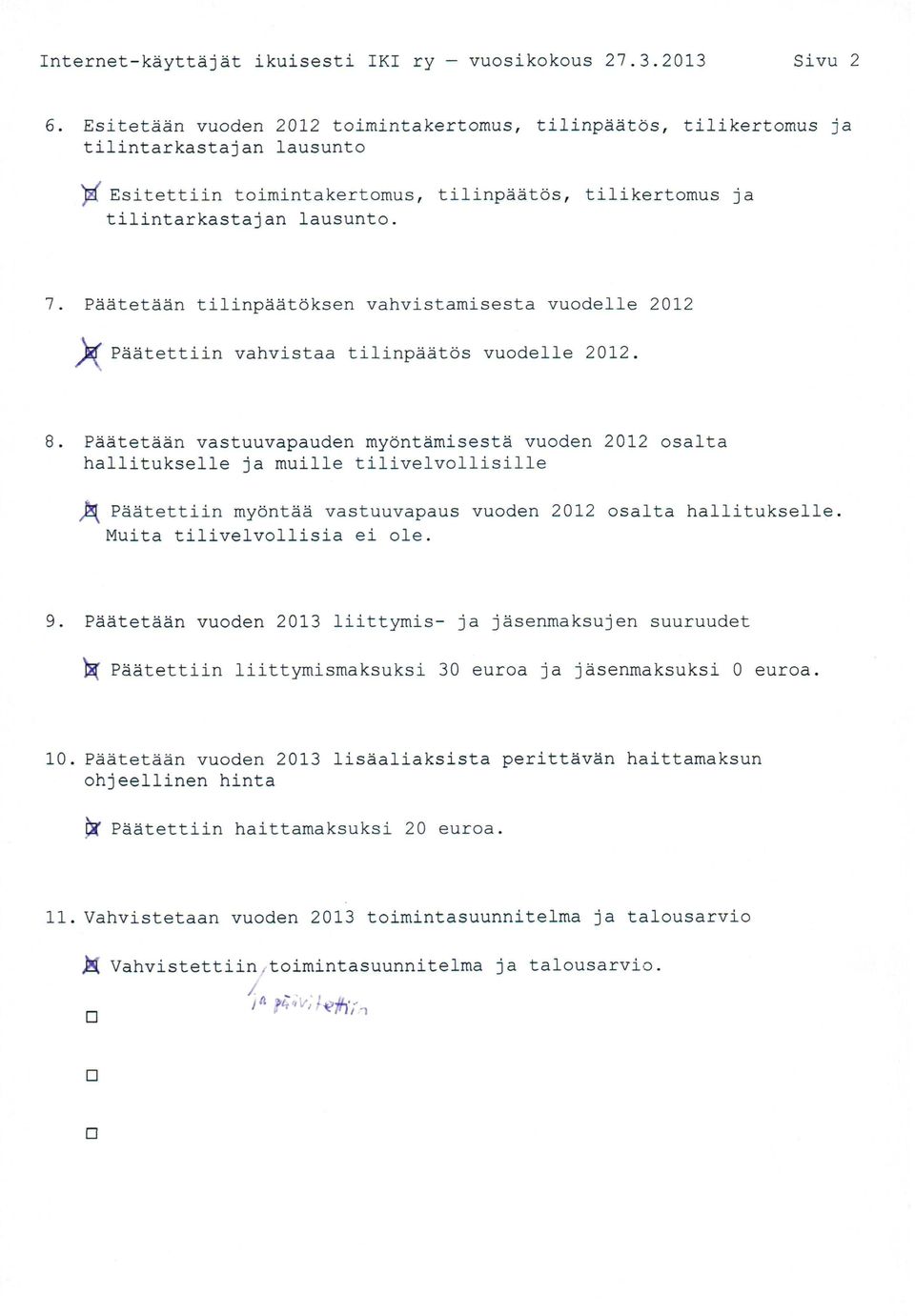 Päätetään tilinpäätöksen vahvistamisesta vuodelle 2012 )g{ Päätettiin vahvistaa tilinpäätös vuodelle 2012.