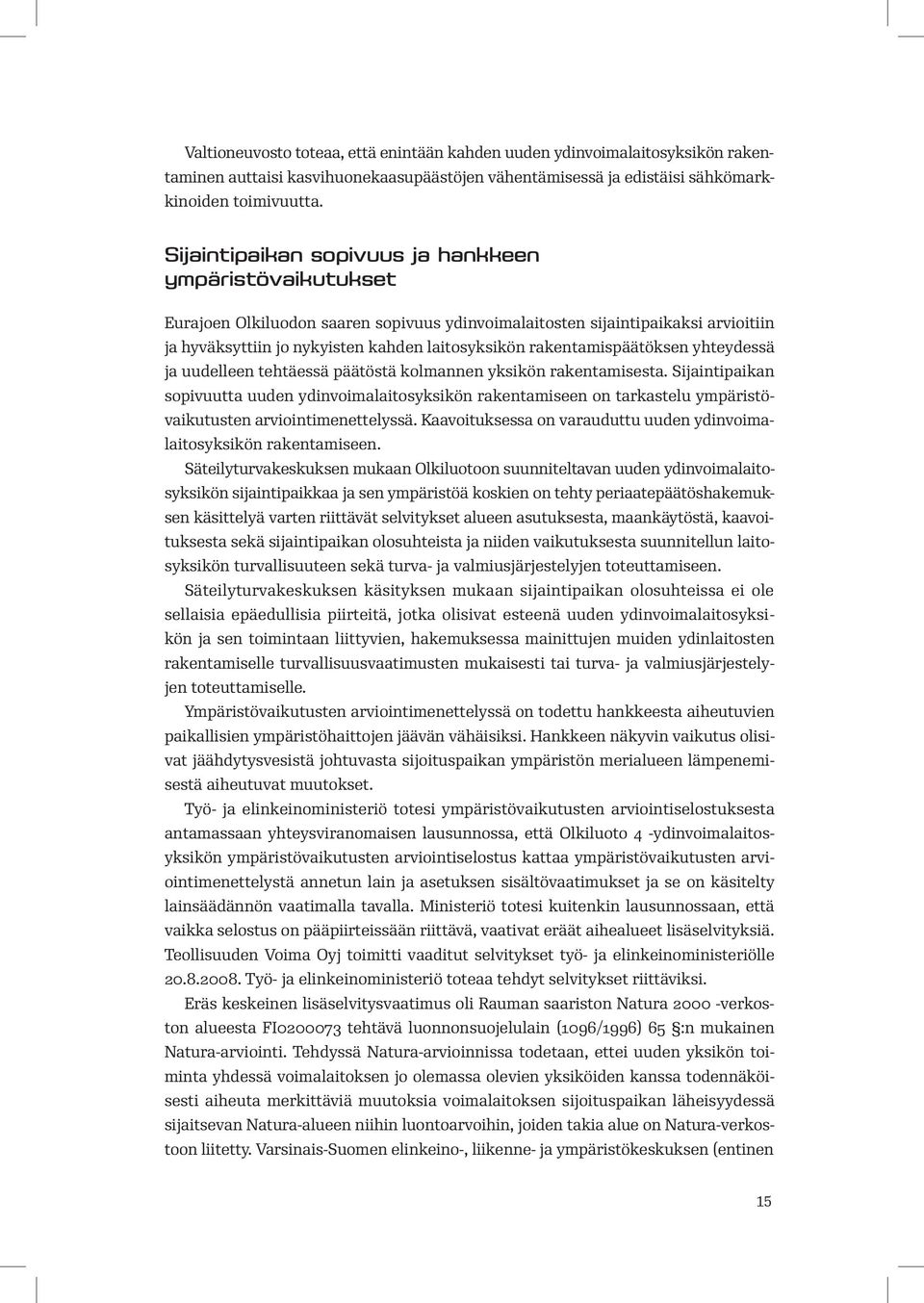 rakentamispäätöksen yhteydessä ja uudelleen tehtäessä päätöstä kolmannen yksikön rakentamisesta.