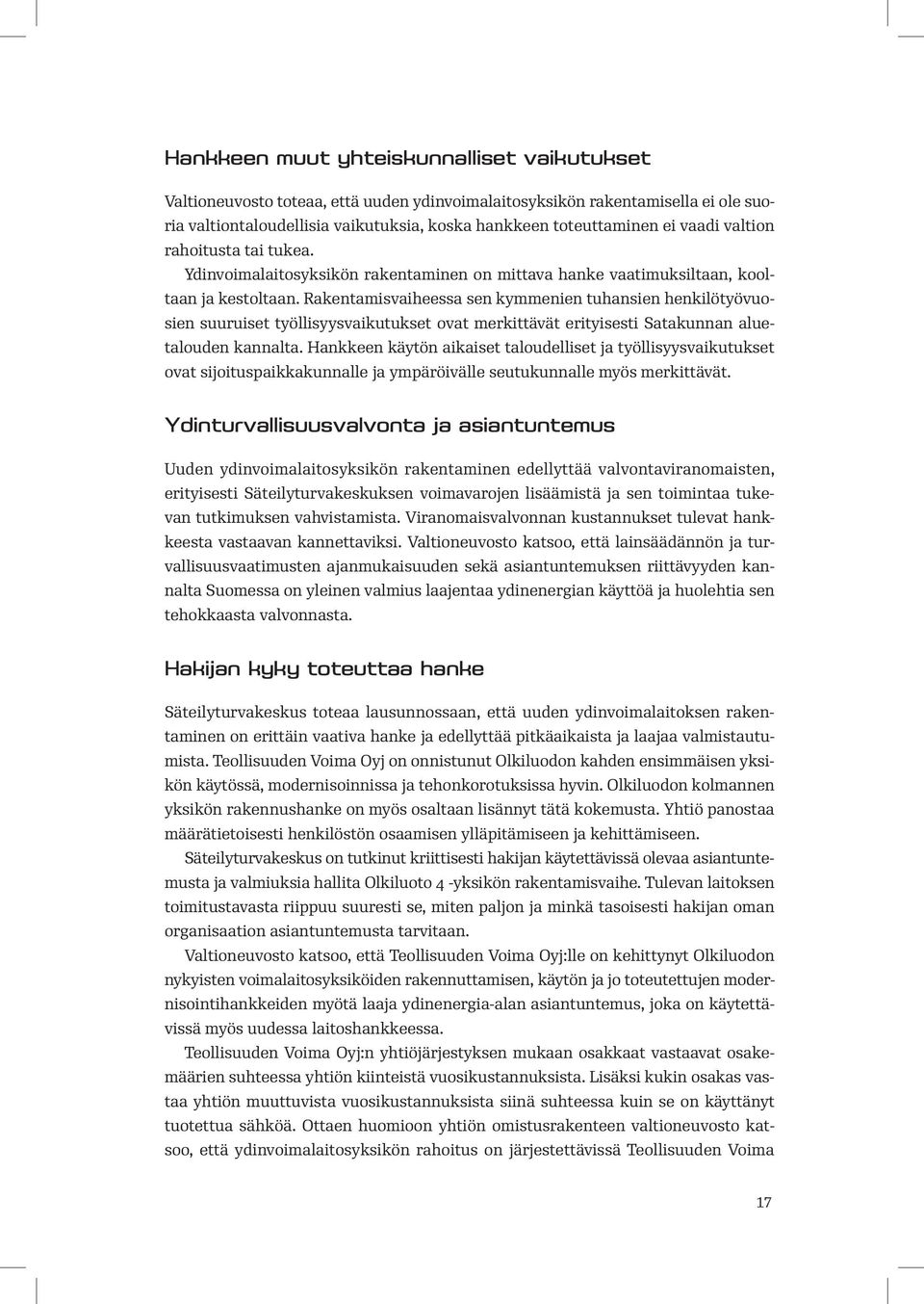 Rakentamisvaiheessa sen kymmenien tuhansien henkilötyövuosien suuruiset työllisyysvaikutukset ovat merkittävät erityisesti Satakunnan aluetalouden kannalta.