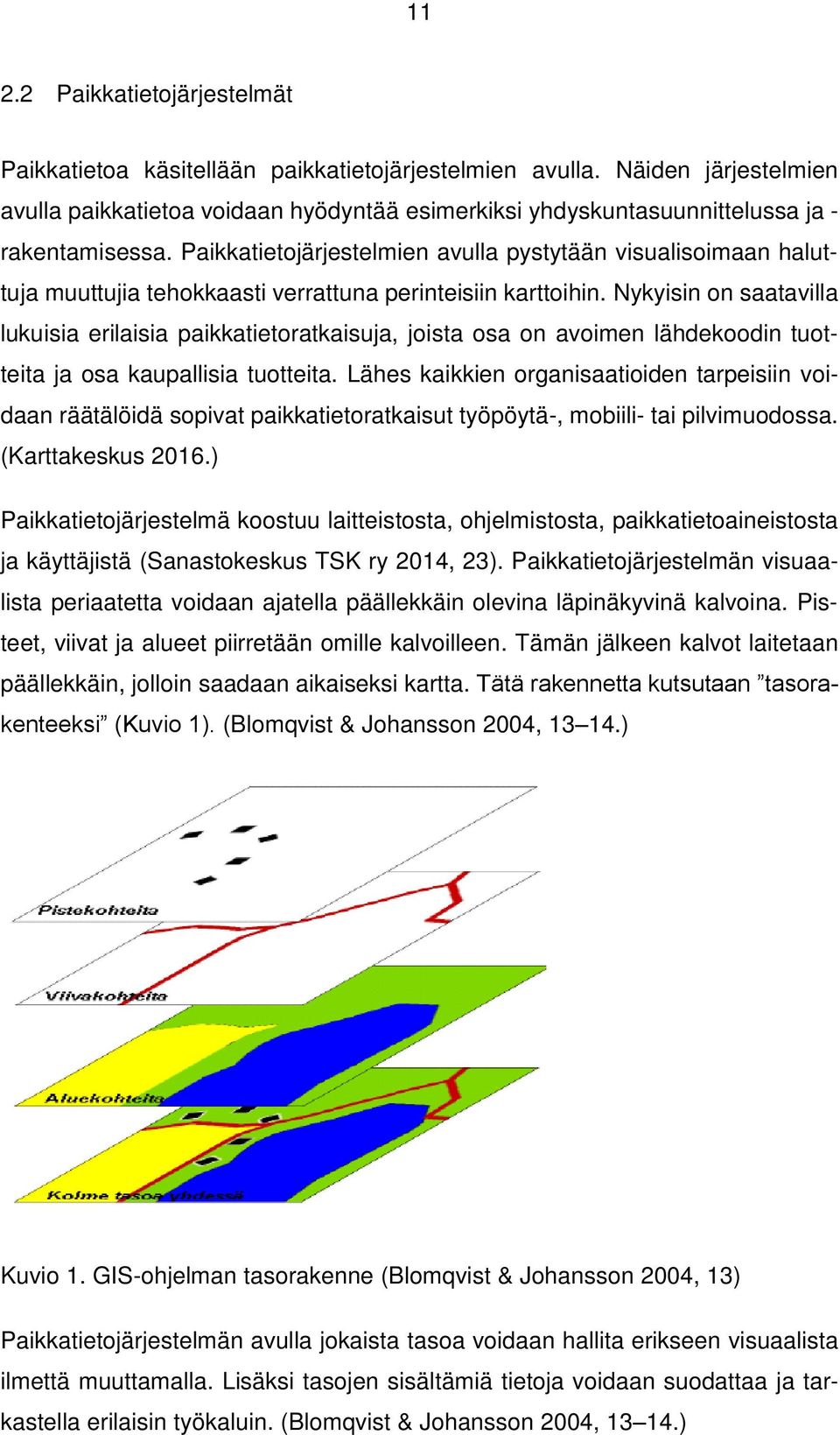 Paikkatietojärjestelmien avulla pystytään visualisoimaan haluttuja muuttujia tehokkaasti verrattuna perinteisiin karttoihin.