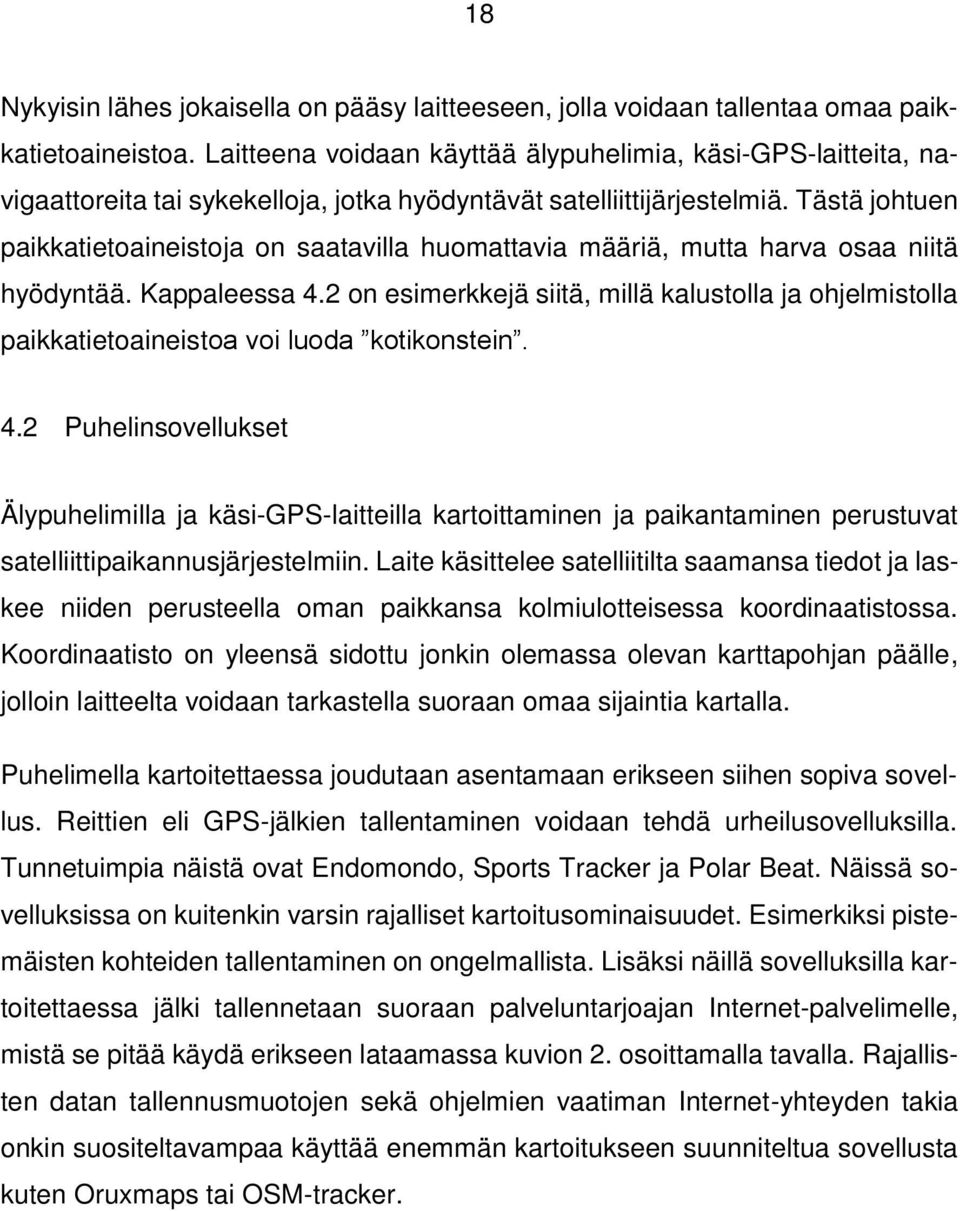 Tästä johtuen paikkatietoaineistoja on saatavilla huomattavia määriä, mutta harva osaa niitä hyödyntää. Kappaleessa 4.