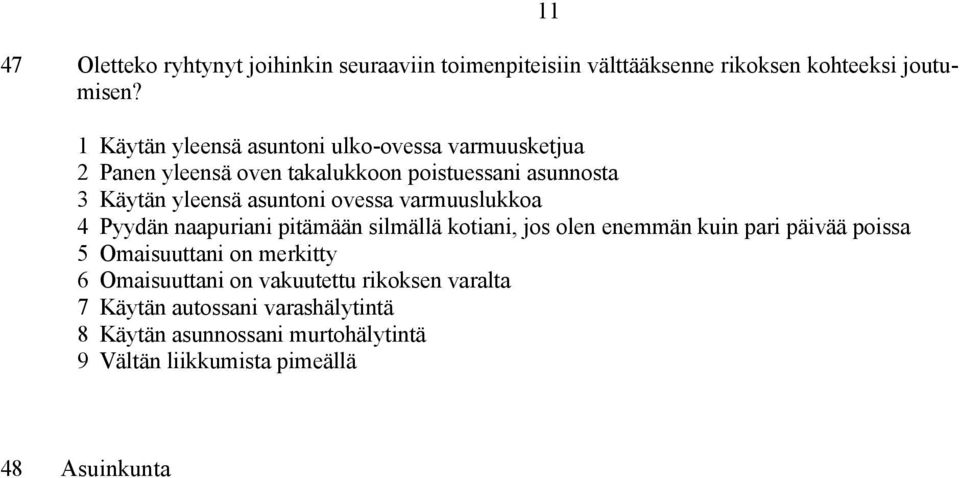 ovessa varmuuslukkoa 4 Pyydän naapuriani pitämään silmällä kotiani, jos olen enemmän kuin pari päivää poissa 5 Omaisuuttani on