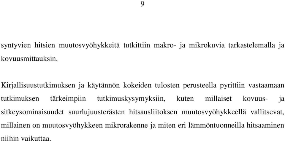 tutkimuskysymyksiin, kuten millaiset kovuus- ja sitkeysominaisuudet suurlujuusterästen hitsausliitoksen