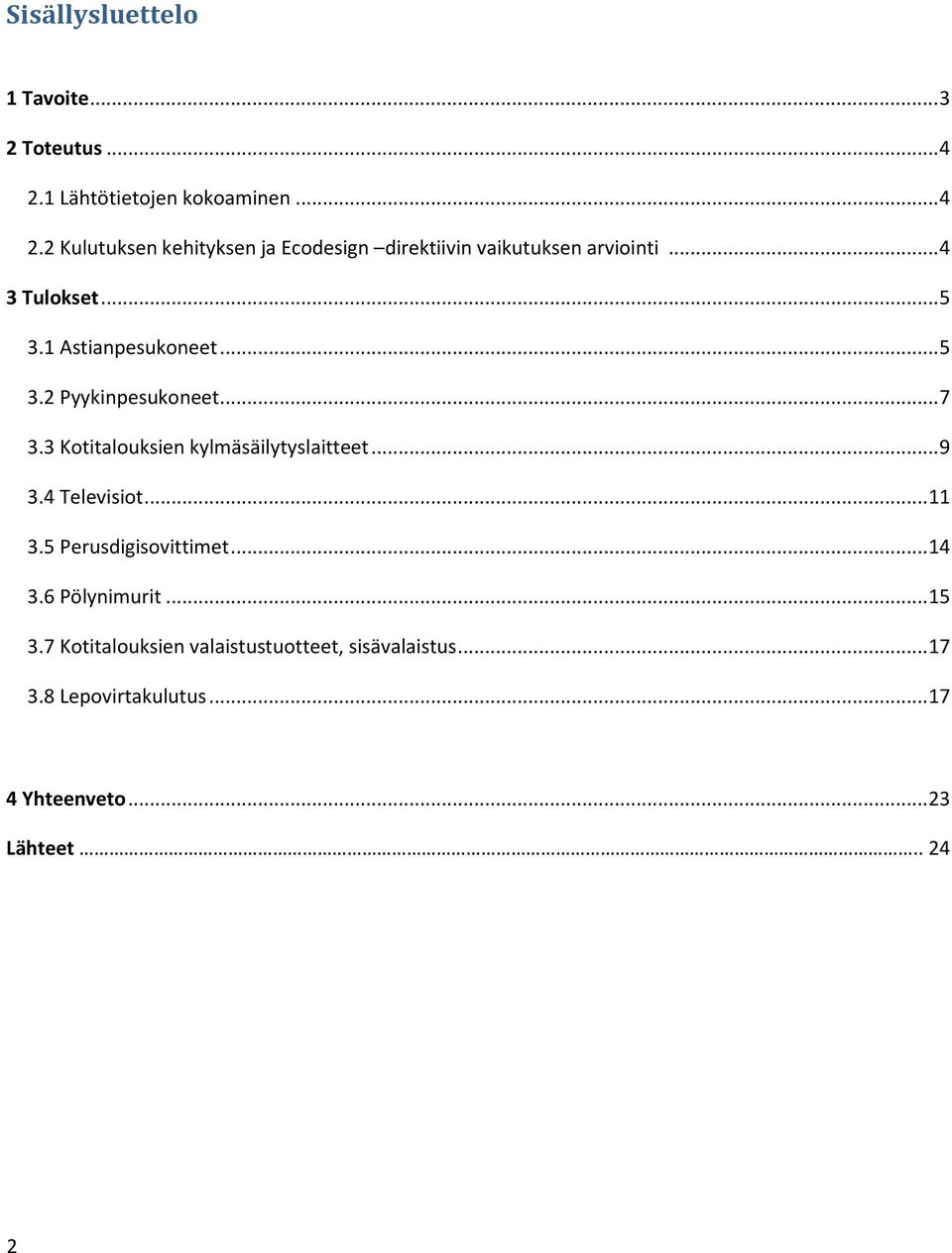 .. 4 3 Tulokset... 5 3.1 Astianpesukoneet... 5 3.2 Pyykinpesukoneet... 7 3.3 Kotitalouksien kylmäsäilytyslaitteet.