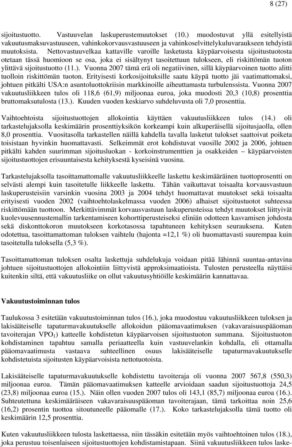 sijoitustuotto (11.). Vuonna 2007 tämä erä oli negatiivinen, sillä käypäarvoinen tuotto alitti tuolloin riskittömän tuoton.