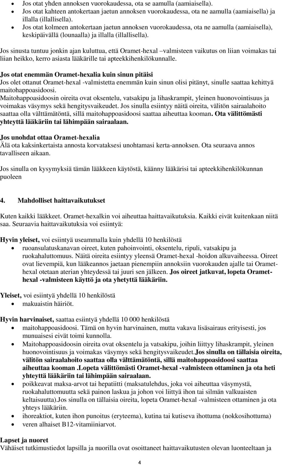 Jos sinusta tuntuu jonkin ajan kuluttua, että Oramet-hexal valmisteen vaikutus on liian voimakas tai liian heikko, kerro asiasta lääkärille tai apteekkihenkilökunnalle.