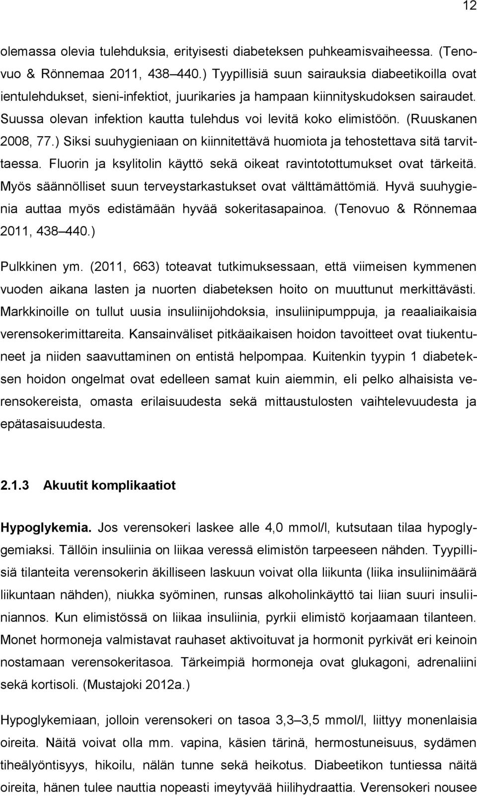 Suussa olevan infektion kautta tulehdus voi levitä koko elimistöön. (Ruuskanen 2008, 77.) Siksi suuhygieniaan on kiinnitettävä huomiota ja tehostettava sitä tarvittaessa.