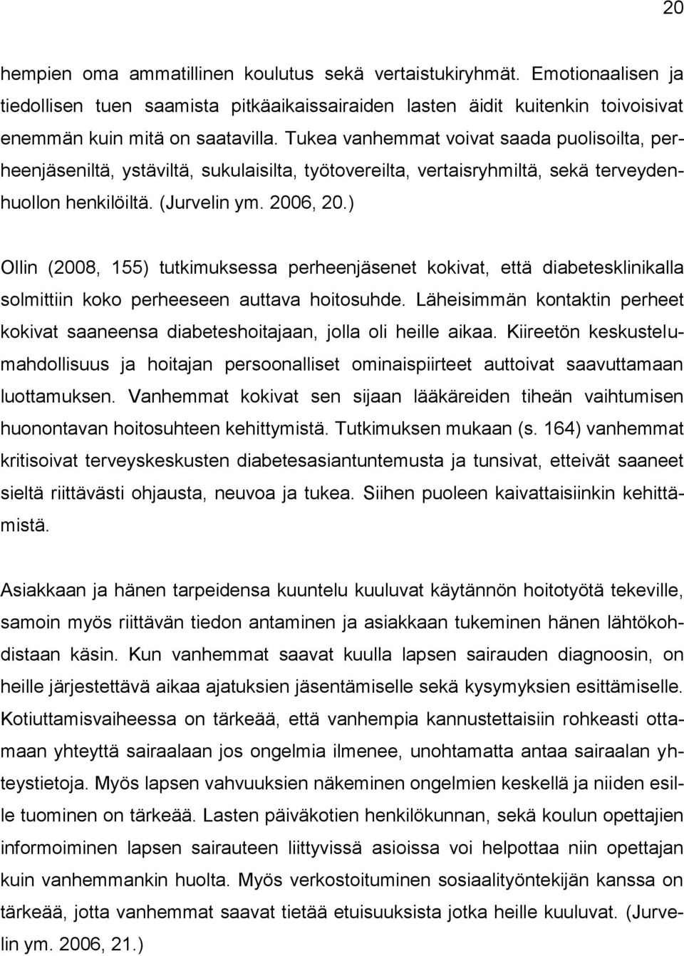 ) Ollin (2008, 155) tutkimuksessa perheenjäsenet kokivat, että diabetesklinikalla solmittiin koko perheeseen auttava hoitosuhde.