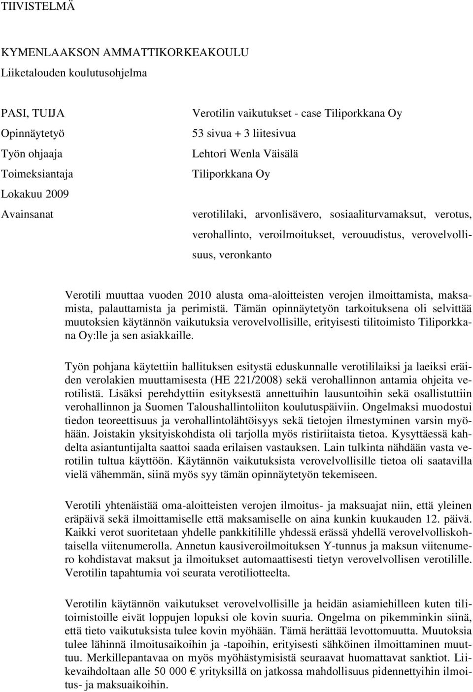 Verotili muuttaa vuoden 2010 alusta oma-aloitteisten verojen ilmoittamista, maksamista, palauttamista ja perimistä.