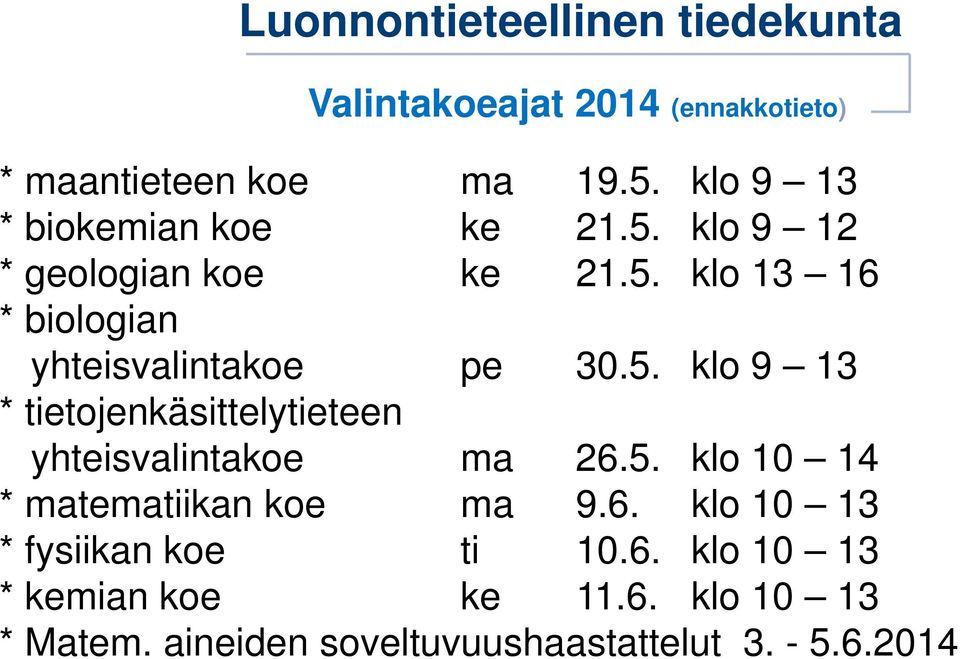 5. klo 10 14 * matematiikan koe ma 9.6. klo 10 13 * fysiikan koe ti 10.6. klo 10 13 * kemian koe ke 11.