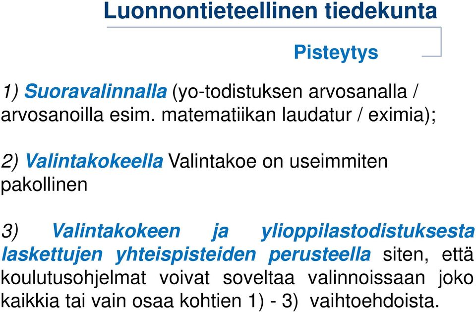 Valintakokeen ja ylioppilastodistuksesta laskettujen yhteispisteiden perusteella siten,
