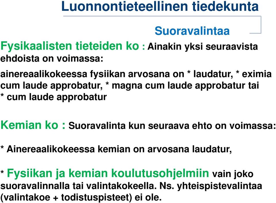 : Suoravalinta kun seuraava ehto on voimassa: * Ainereaalikokeessa kemian on arvosana laudatur, * Fysiikan ja kemian