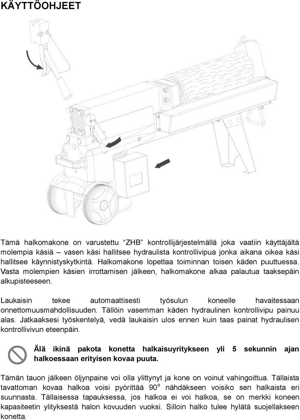 Laukaisin tekee automaattisesti työsulun koneelle havaitessaan onnettomuusmahdollisuuden. Tällöin vasemman käden hydraulinen kontrollivipu painuu alas.