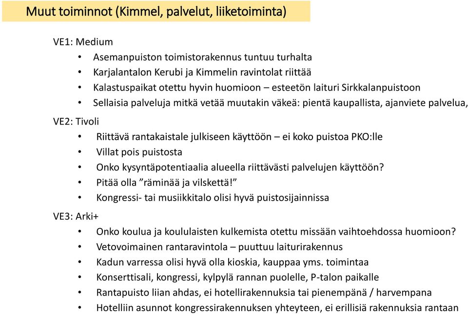 puistosta Onko kysyntäpotentiaalia alueella riittävästi palvelujen käyttöön? Pitää olla räminää ja vilskettä!