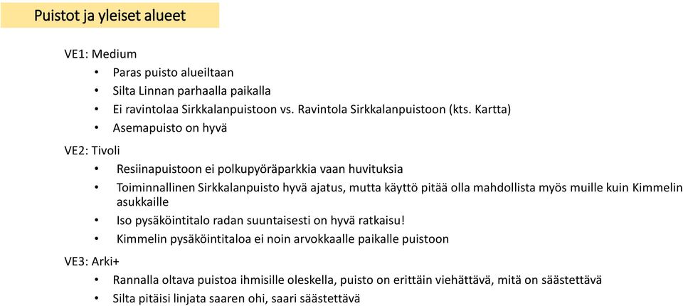 mahdollista myös muille kuin Kimmelin asukkaille Iso pysäköintitalo radan suuntaisesti on hyvä ratkaisu!