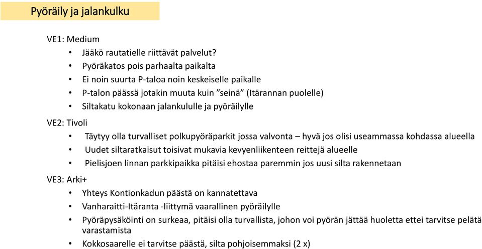 Täytyy olla turvalliset polkupyöräparkit jossa valvonta hyvä jos olisi useammassa kohdassa alueella Uudet siltaratkaisut toisivat mukavia kevyenliikenteen reittejä alueelle Pielisjoen linnan