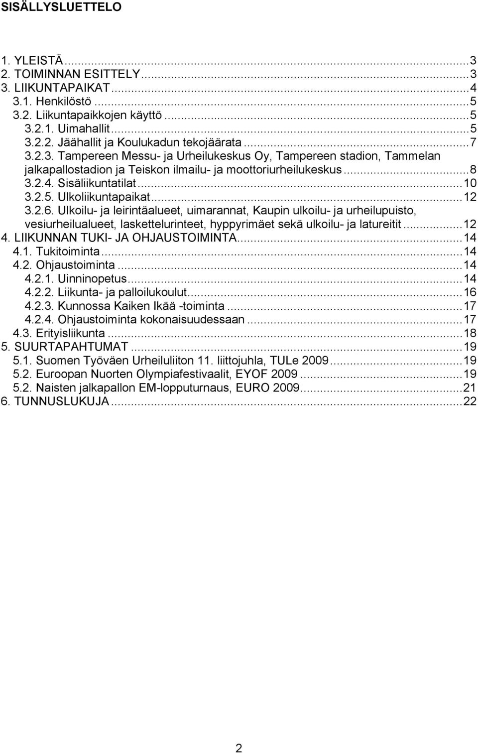..12 3.2.6. Ulkoilu- ja leirintäalueet, uimarannat, Kaupin ulkoilu- ja urheilupuisto, vesiurheilualueet, laskettelurinteet, hyppyrimäet sekä ulkoilu- ja latureitit...12 4.