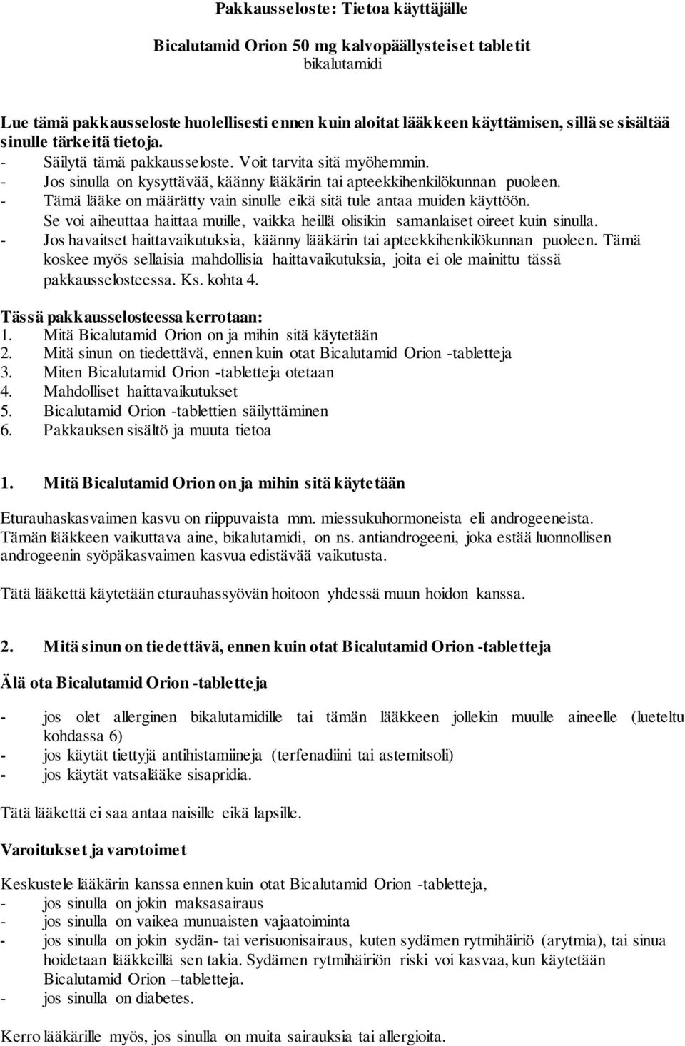 - Tämä lääke on määrätty vain sinulle eikä sitä tule antaa muiden käyttöön. Se voi aiheuttaa haittaa muille, vaikka heillä olisikin samanlaiset oireet kuin sinulla.