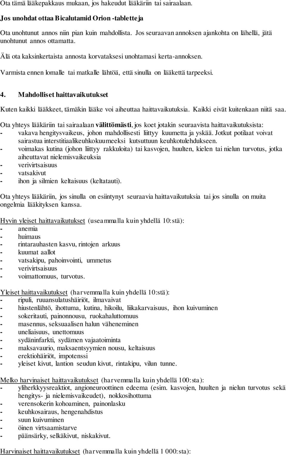 Varmista ennen lomalle tai matkalle lähtöä, että sinulla on lääkettä tarpeeksi. 4. Mahdolliset haittavaikutukset Kuten kaikki lääkkeet, tämäkin lääke voi aiheuttaa haittavaikutuksia.