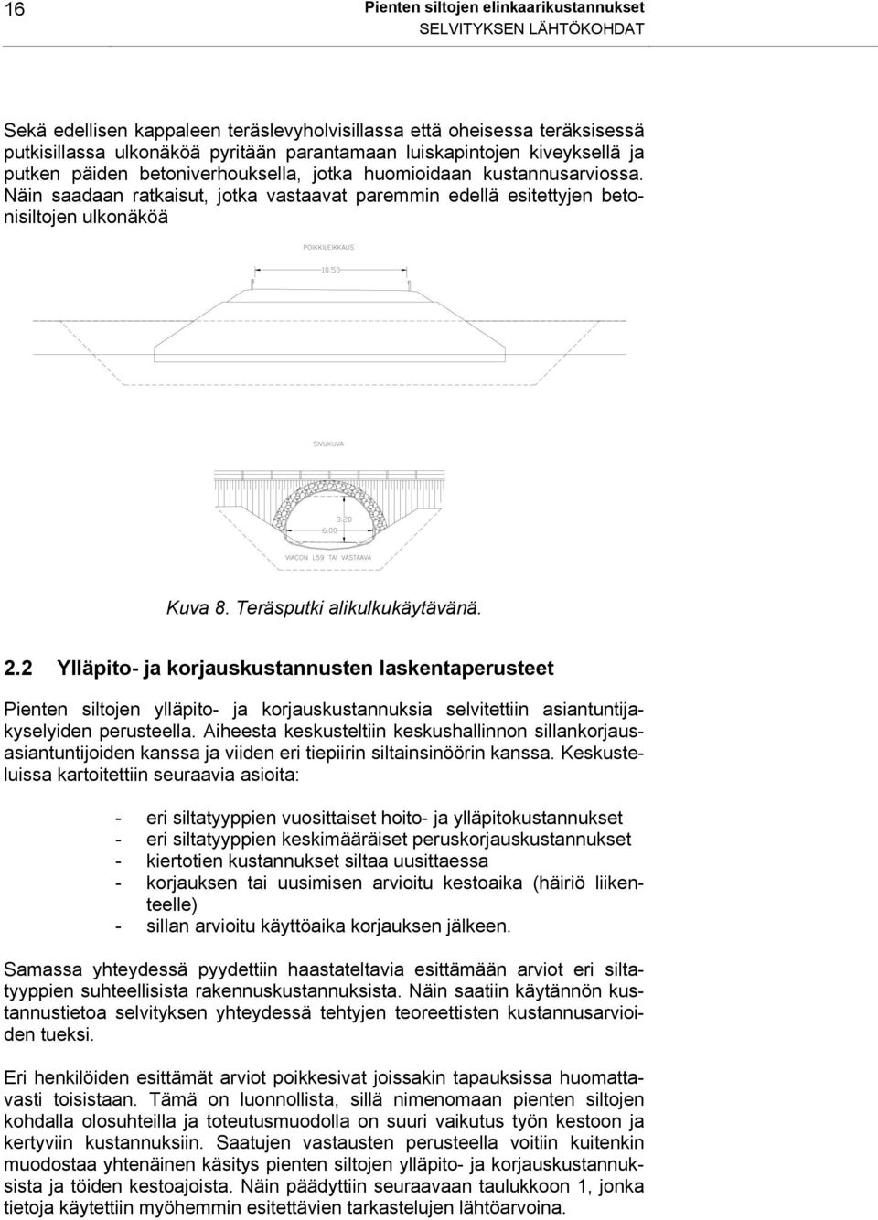 Näin saadaan ratkaisut, jotka vastaavat paremmin edellä esitettyjen betonisiltojen ulkonäköä Kuva 8. alikulkukäytävänä. 2.
