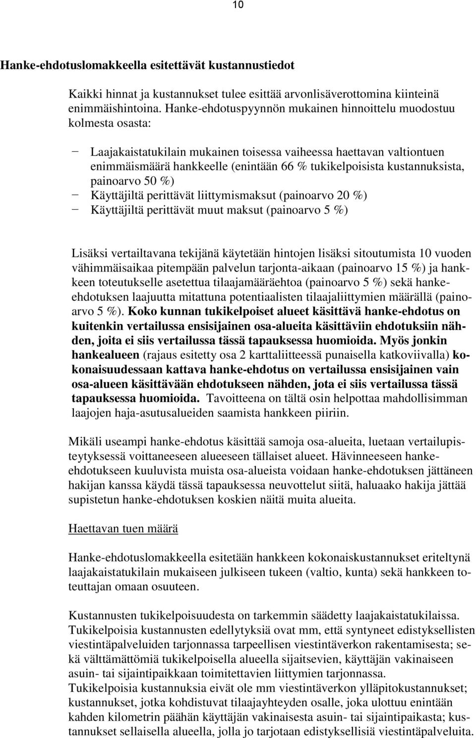 kustannuksista, painoarvo 50 %) Käyttäjiltä perittävät liittymismaksut (painoarvo 20 %) Käyttäjiltä perittävät muut maksut (painoarvo 5 %) Lisäksi vertailtavana tekijänä käytetään hintojen lisäksi
