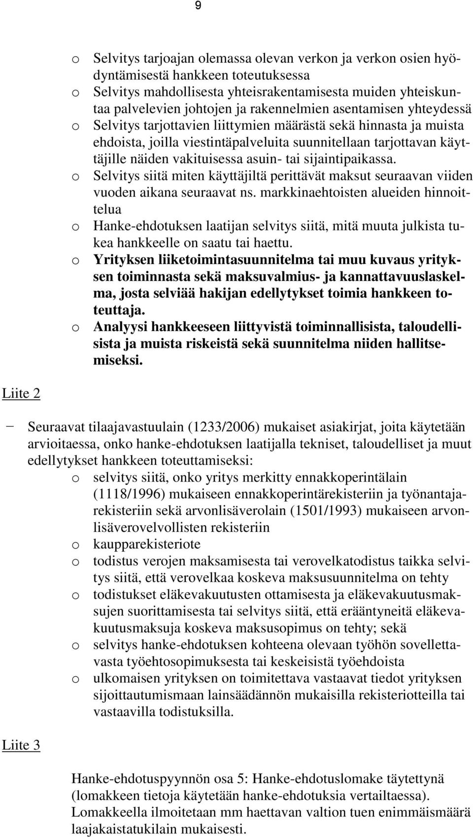 asuin- tai sijaintipaikassa. o Selvitys siitä miten käyttäjiltä perittävät maksut seuraavan viiden vuoden aikana seuraavat ns.