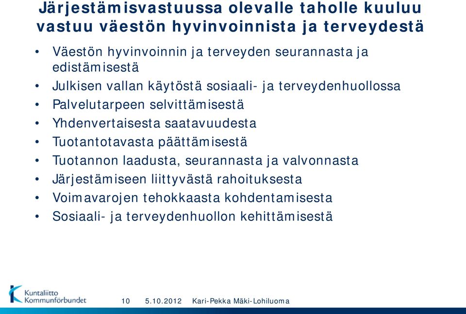 selvittämisestä Yhdenvertaisesta saatavuudesta Tuotantotavasta päättämisestä Tuotannon laadusta, seurannasta ja