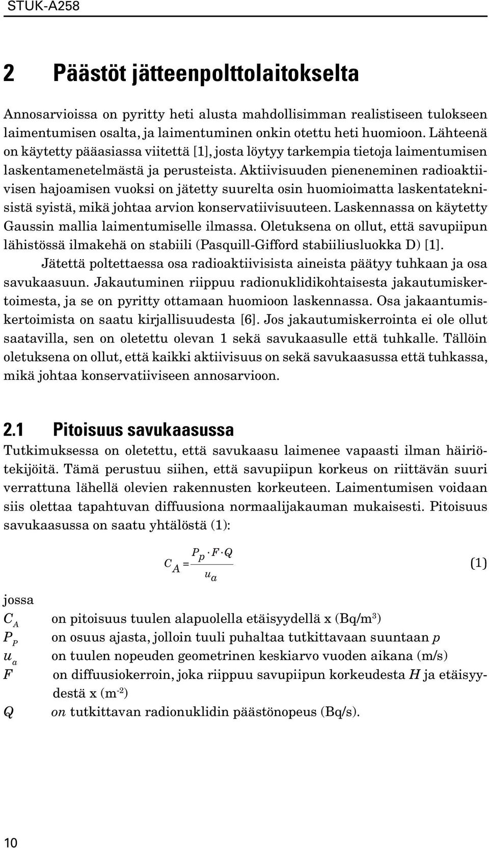 Aktiivisuuden pieneneminen radioaktiivisen hajoamisen vuoksi on jätetty suurelta osin huomioimatta laskentateknisistä syistä, mikä johtaa arvion konservatiivisuuteen.