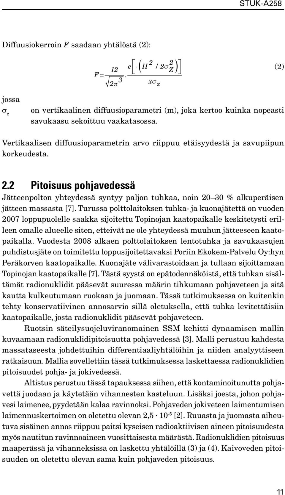 2 Pitoisuus pohjavedessä Jätteenpolton yhteydessä syntyy paljon tuhkaa, noin 20 30 % alkuperäisen jätteen massasta [7].