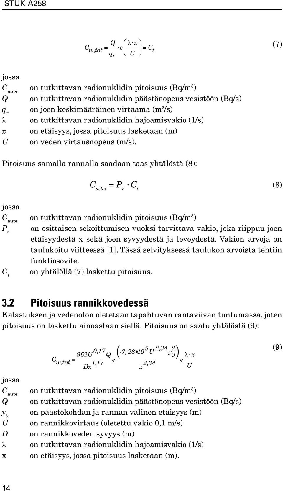 Pitoisuus samalla rannalla saadaan taas yhtälöstä (8): C w,tot = P r C t (8) C w,tot on tutkittavan radionuklidin pitoisuus (Bq/m 3 ) P r on osittaisen sekoittumisen vuoksi tarvittava vakio, joka