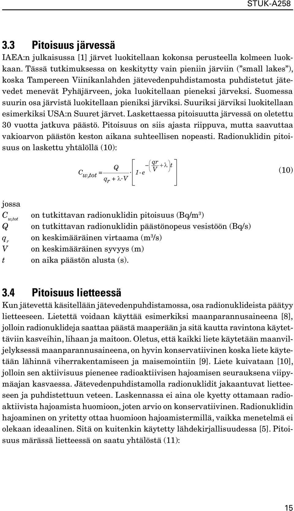 järveksi. Suomessa suurin osa järvistä luokitellaan pieniksi järviksi. Suuriksi järviksi luokitellaan esimerkiksi USA:n Suuret järvet.