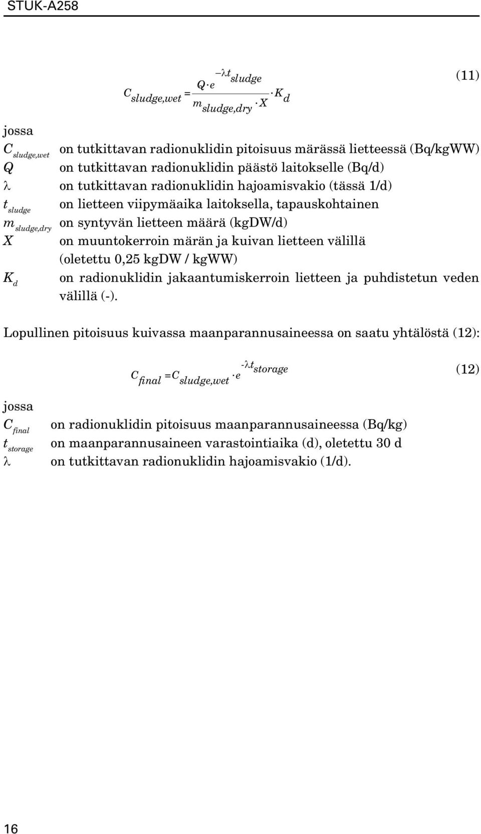 lietteen välillä (oletettu 0,25 kgdw / kgww) K d on radionuklidin jakaantumiskerroin lietteen ja puhdistetun veden välillä (-).