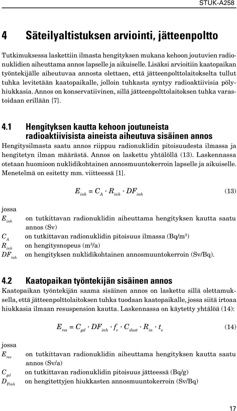 Annos on konservatiivinen, sillä jätteenpolttolaitoksen tuhka varastoidaan erillään [7]. 4.