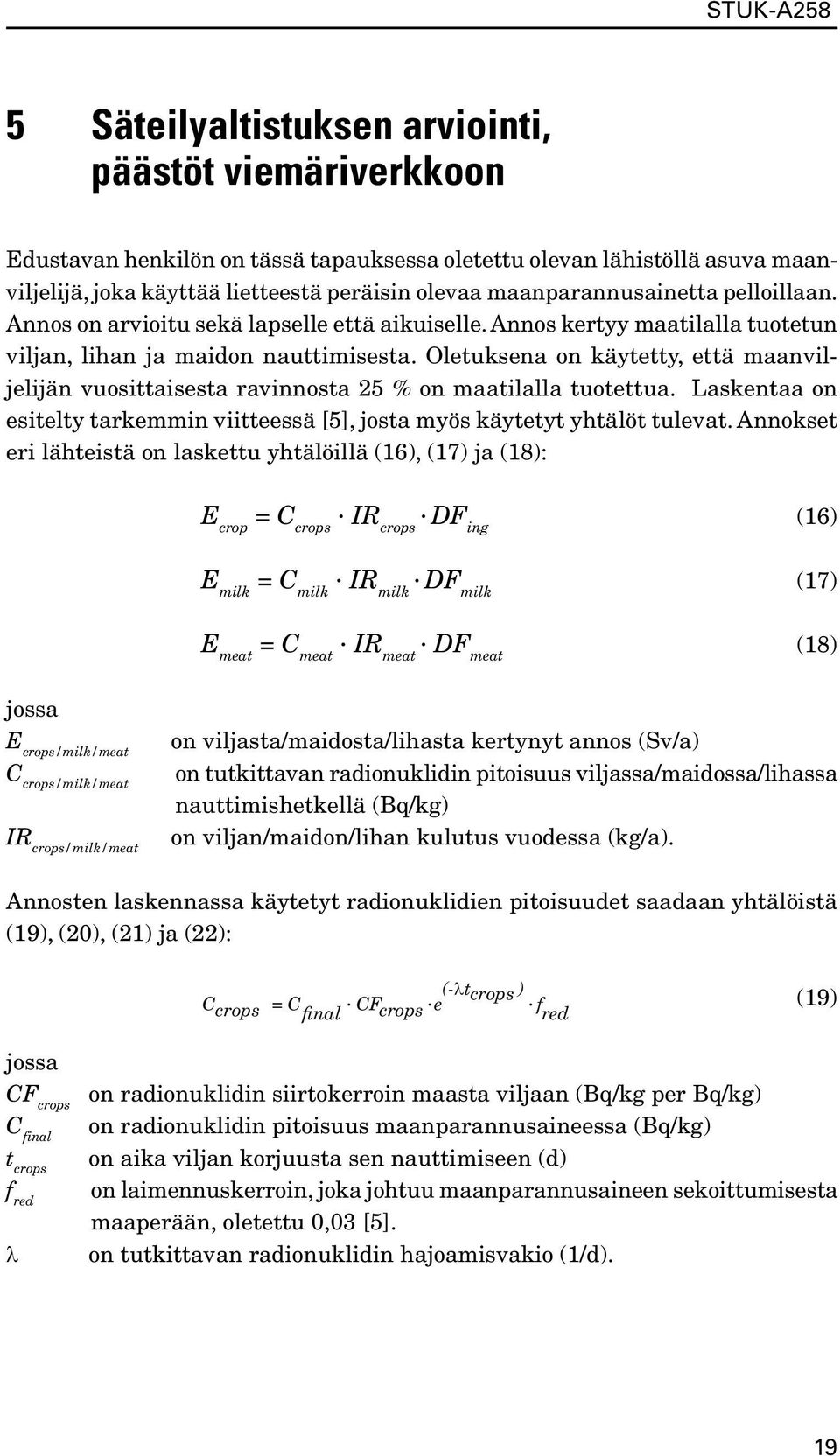 Oletuksena on käytetty, että maanviljelijän vuosittaisesta ravinnosta 25 % on maatilalla tuotettua. Laskentaa on esitelty tarkemmin viitteessä [5], josta myös käytetyt yhtälöt tulevat.