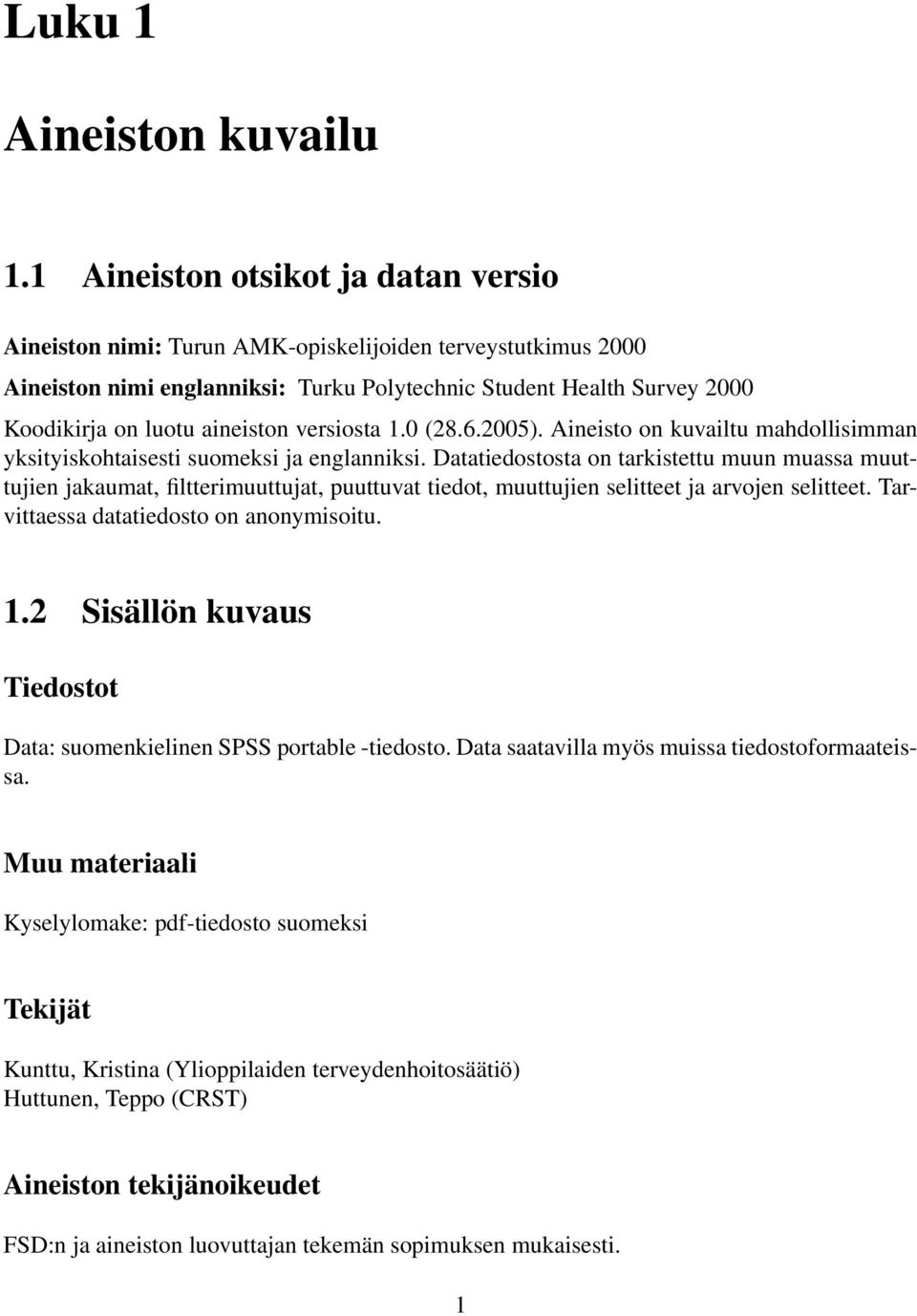 aineiston versiosta 1.0 (28.6.2005). Aineisto on kuvailtu mahdollisimman yksityiskohtaisesti suomeksi ja englanniksi.