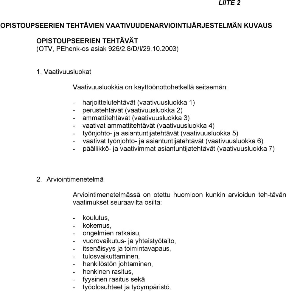 ammattitehtävät (vaativuusluokka 4) - työnjohto- ja asiantuntijatehtävät (vaativuusluokka 5) - vaativat työnjohto- ja asiantuntijatehtävät (vaativuusluokka 6) - päällikkö- ja vaativimmat