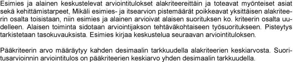 Alaisen toiminta sidotaan arviointijakson tehtäväkohtaiseen työsuoritukseen. Pisteytys tarkistetaan tasokuvauksista.