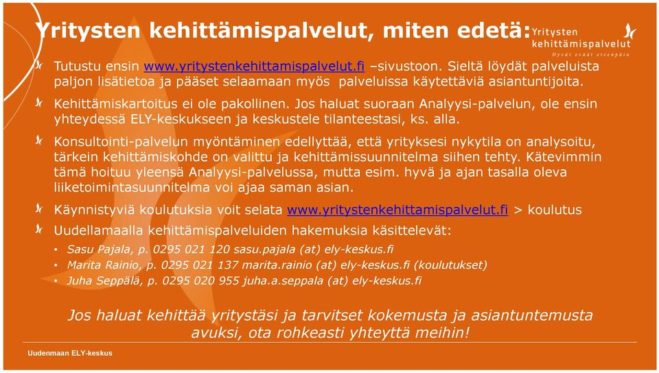 Jos haluat suoraan Analyysi-palvelun, ole ensin yhteydessä ELY-keskukseen ja keskustele tilanteestasi, ks. alla.