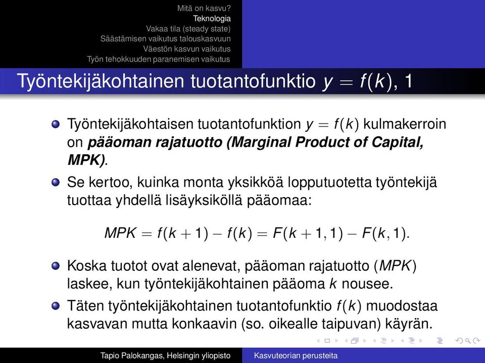 Se kertoo, kuinka monta yksikköä lopputuotetta työntekijä tuottaa yhdellä lisäyksiköllä pääomaa: MPK = f (k + 1) f (k) =F(k + 1, 1)