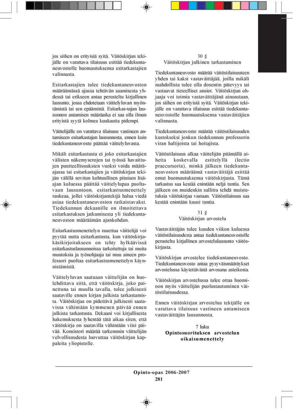 epäämistä. Esitarkas-tajan lausunnon antamisen määräaika ei saa olla ilman erityistä syytä kolmea kuukautta pidempi.