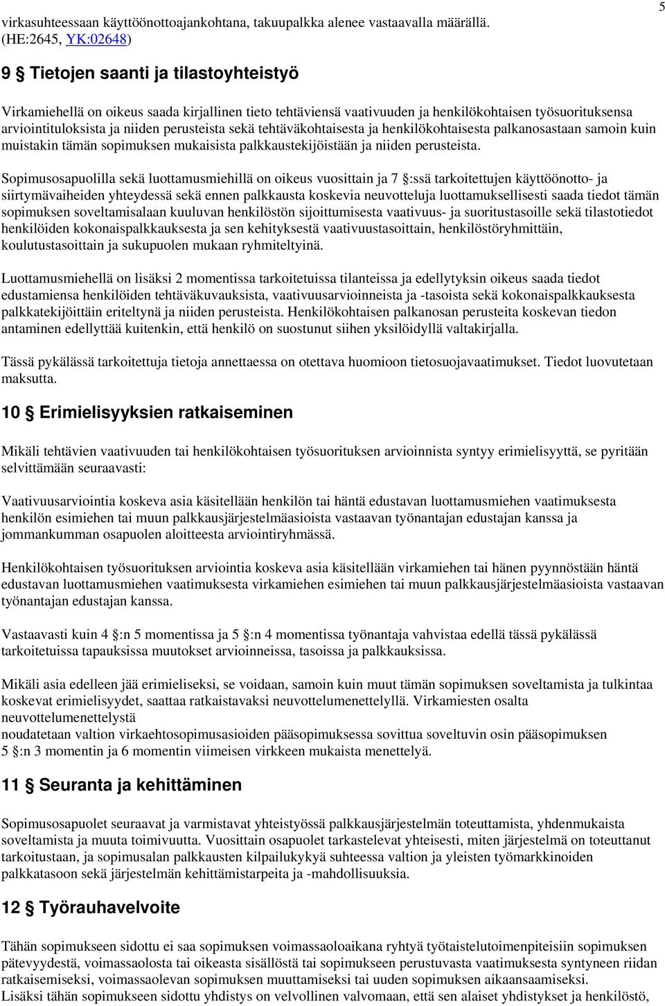 perusteista sekä tehtäväkohtaisesta ja henkilökohtaisesta palkanosastaan samoin kuin muistakin tämän sopimuksen mukaisista palkkaustekijöistään ja niiden perusteista.