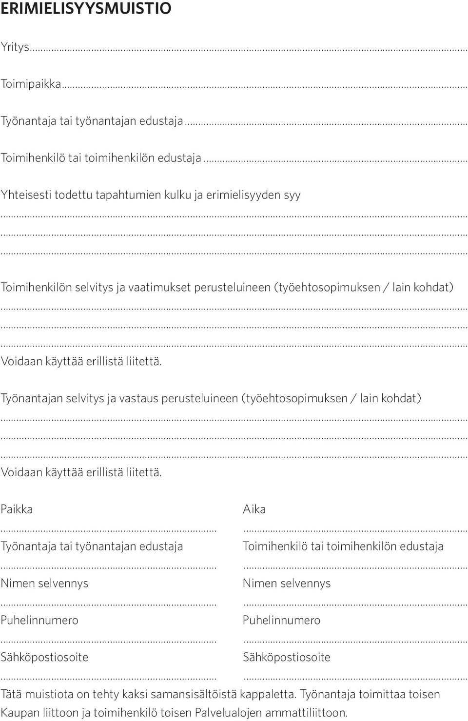 Työnantajan selvitys ja vastaus perusteluineen (työehtosopimuksen / lain kohdat) Voidaan käyttää erillistä liitettä.