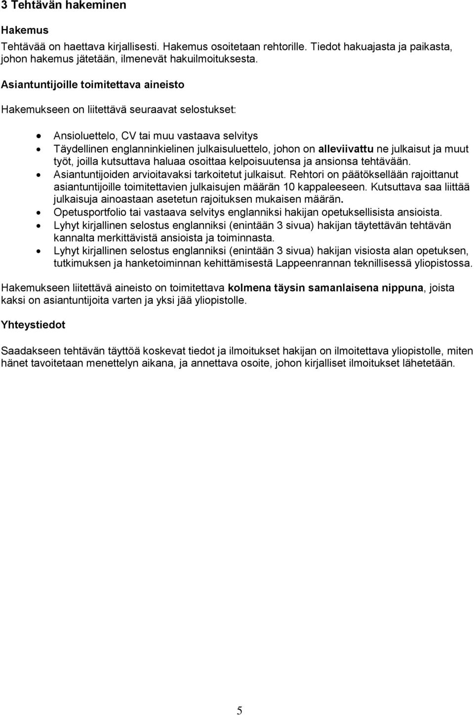 alleviivattu ne julkaisut ja muut työt, joilla kutsuttava haluaa osoittaa kelpoisuutensa ja ansionsa tehtävään. Asiantuntijoiden arvioitavaksi tarkoitetut julkaisut.