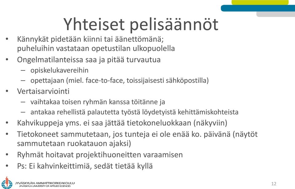 face-to-face, toissijaisesti sähköpostilla) Vertaisarviointi vaihtakaa toisen ryhmän kanssa töitänne ja antakaa rehellistä palautetta työstä löydetyistä