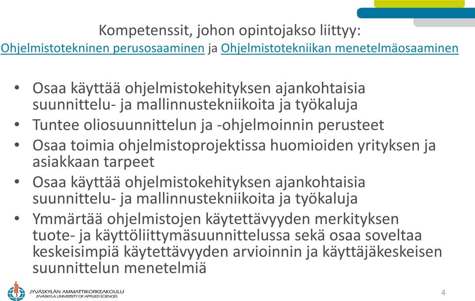 huomioiden yrityksen ja asiakkaan tarpeet Osaa käyttää ohjelmistokehityksen ajankohtaisia suunnittelu- ja mallinnustekniikoita ja työkaluja Ymmärtää