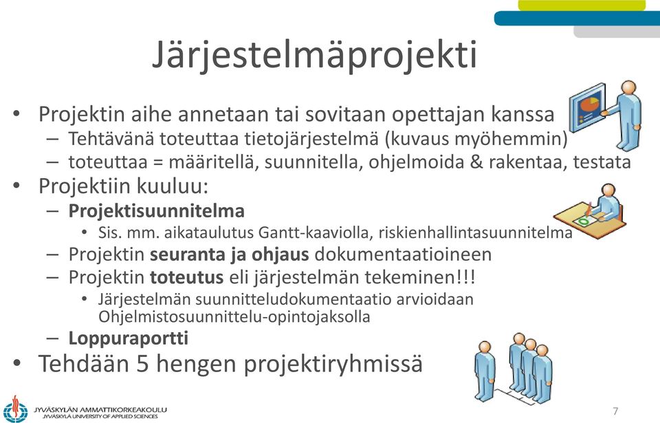 aikataulutus Gantt-kaaviolla, riskienhallintasuunnitelma Projektin seuranta ja ohjaus dokumentaatioineen Projektin toteutus eli